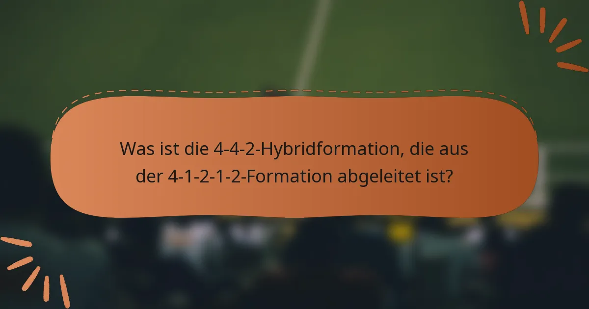 Was ist die 4-4-2-Hybridformation, die aus der 4-1-2-1-2-Formation abgeleitet ist?