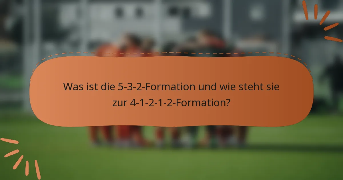 Was ist die 5-3-2-Formation und wie steht sie zur 4-1-2-1-2-Formation?