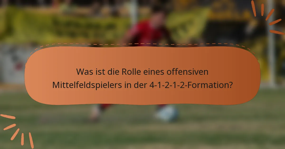 Was ist die Rolle eines offensiven Mittelfeldspielers in der 4-1-2-1-2-Formation?