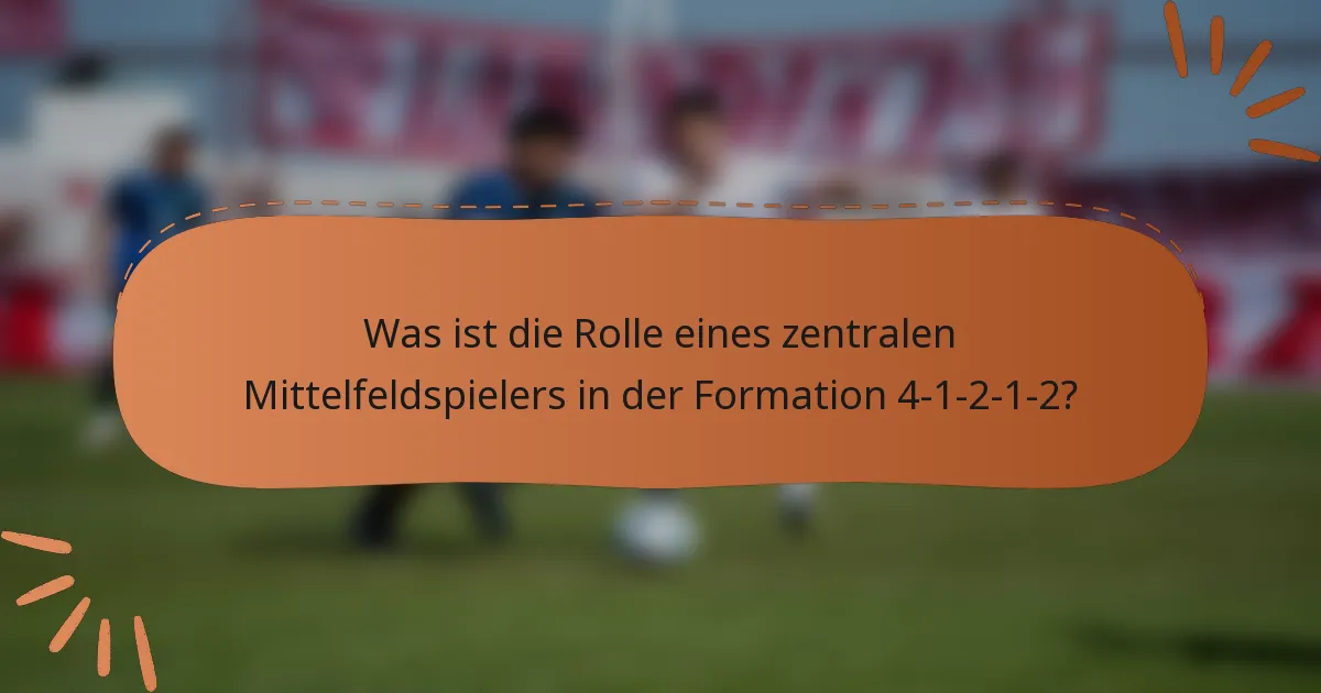 Was ist die Rolle eines zentralen Mittelfeldspielers in der Formation 4-1-2-1-2?