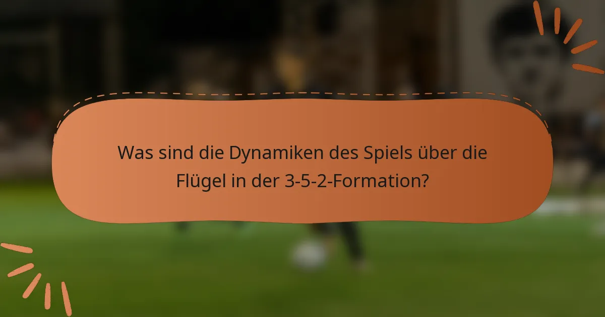 Was sind die Dynamiken des Spiels über die Flügel in der 3-5-2-Formation?