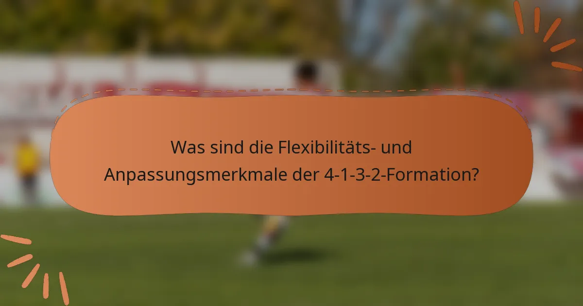 Was sind die Flexibilitäts- und Anpassungsmerkmale der 4-1-3-2-Formation?