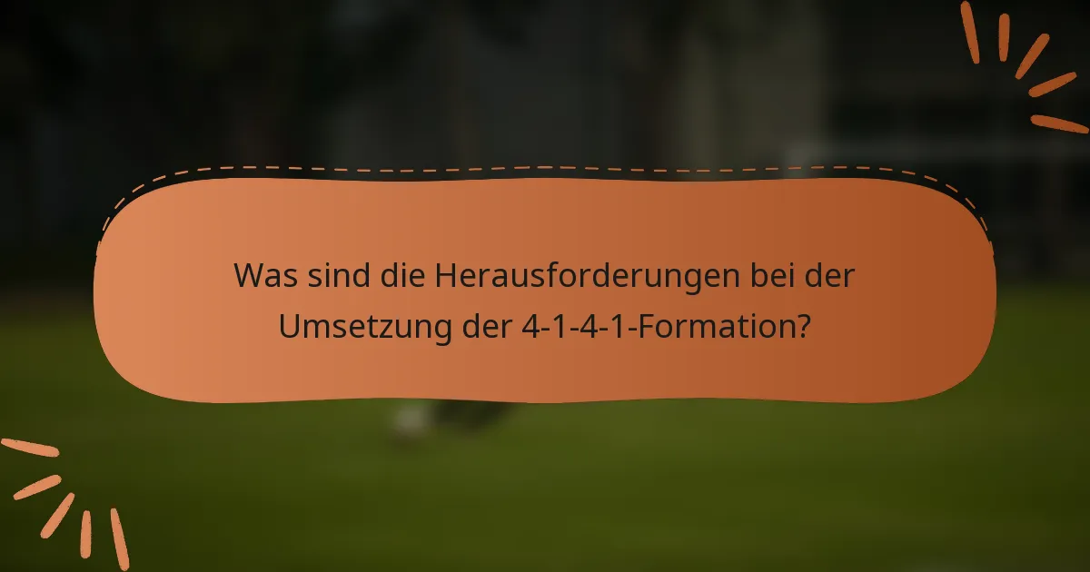 Was sind die Herausforderungen bei der Umsetzung der 4-1-4-1-Formation?