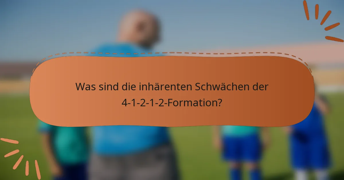 Was sind die inhärenten Schwächen der 4-1-2-1-2-Formation?