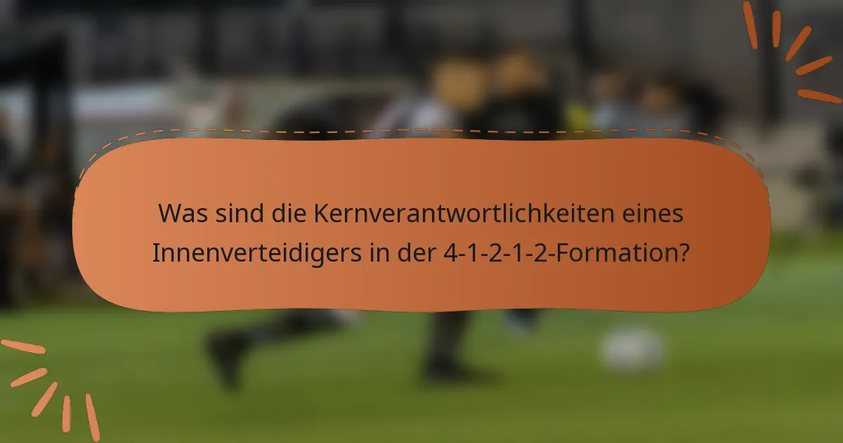 Was sind die Kernverantwortlichkeiten eines Innenverteidigers in der 4-1-2-1-2-Formation?