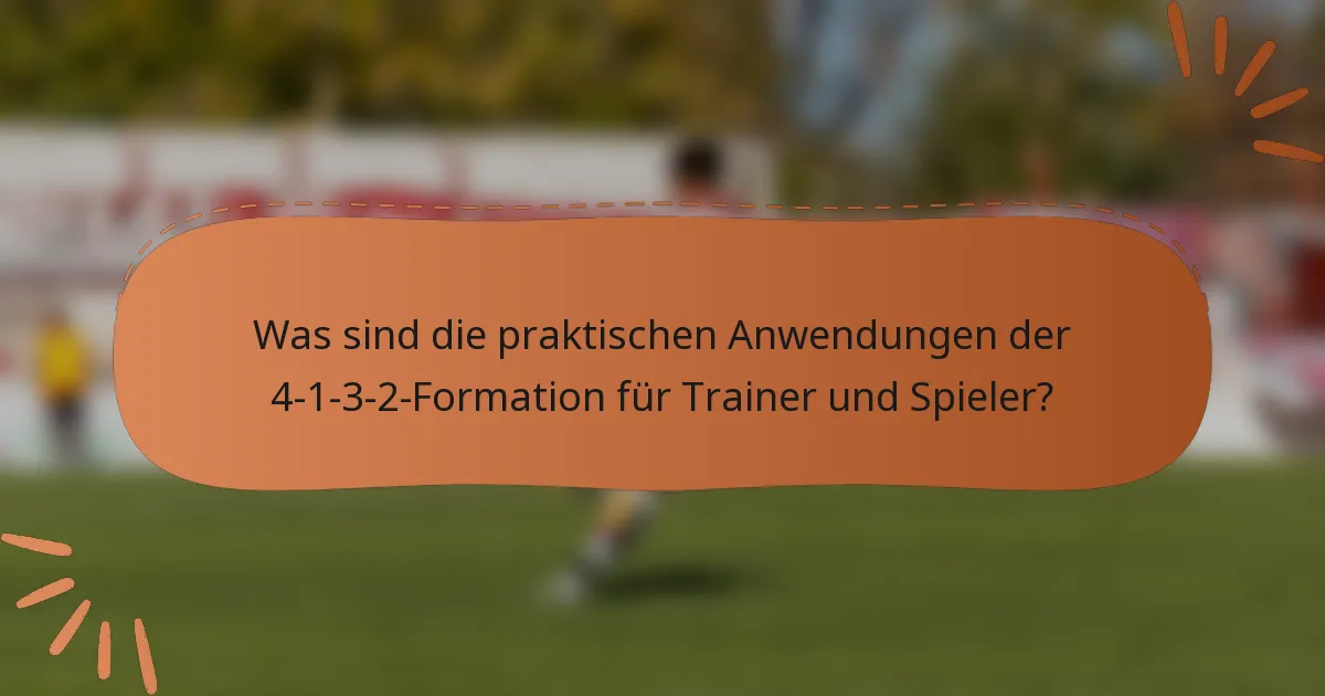 Was sind die praktischen Anwendungen der 4-1-3-2-Formation für Trainer und Spieler?