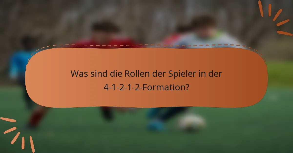 Was sind die Rollen der Spieler in der 4-1-2-1-2-Formation?