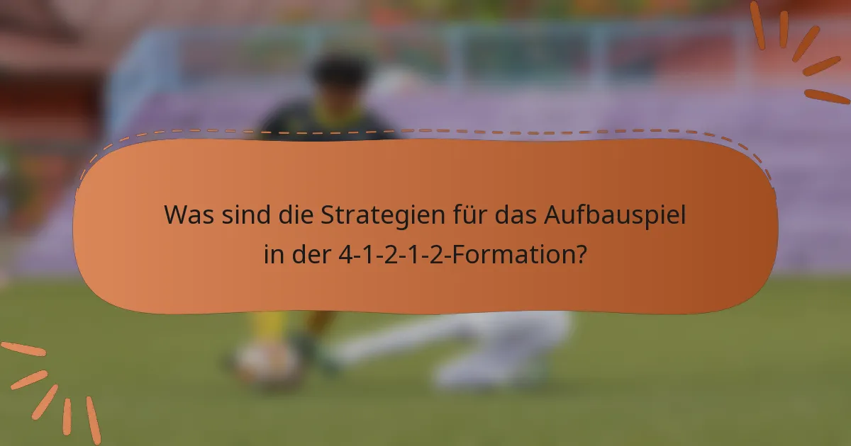 Was sind die Strategien für das Aufbauspiel in der 4-1-2-1-2-Formation?