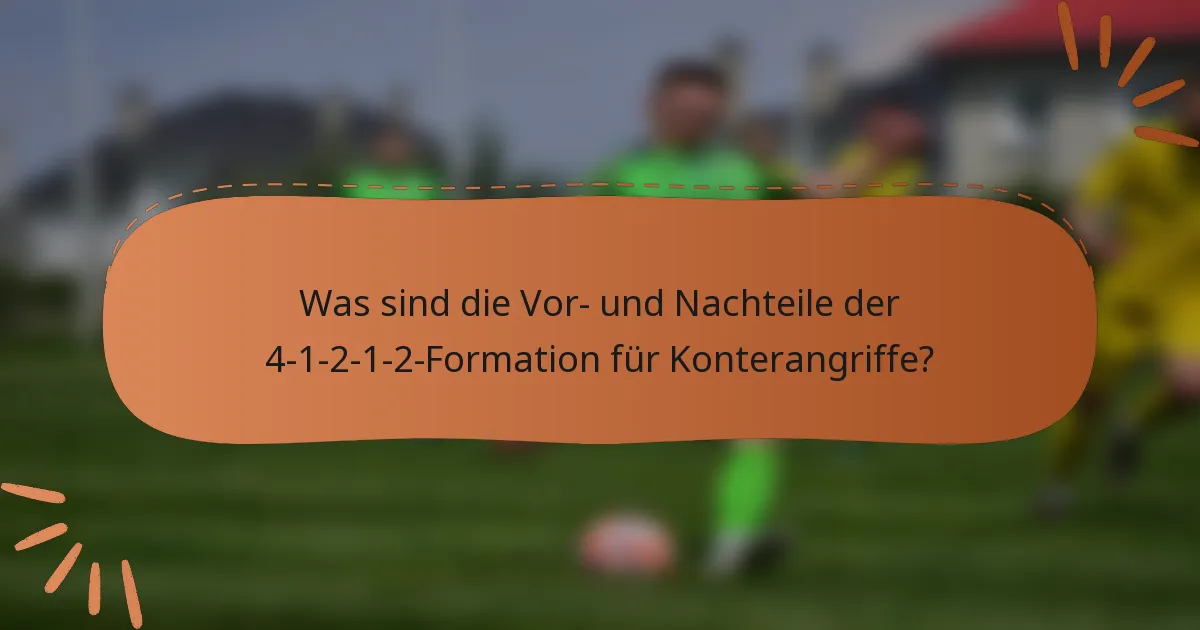 Was sind die Vor- und Nachteile der 4-1-2-1-2-Formation für Konterangriffe?