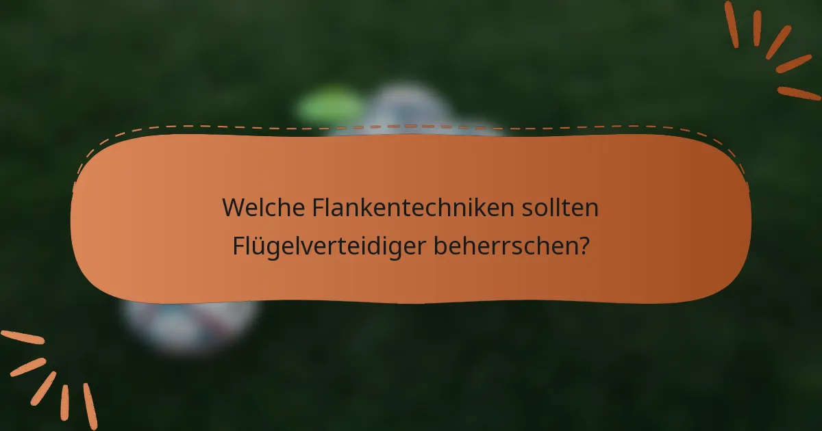 Welche Flankentechniken sollten Flügelverteidiger beherrschen?