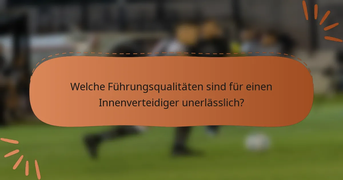Welche Führungsqualitäten sind für einen Innenverteidiger unerlässlich?