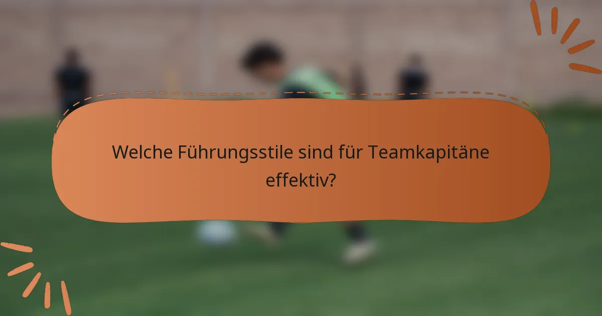 Welche Führungsstile sind für Teamkapitäne effektiv?