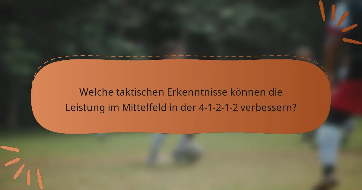 Welche taktischen Erkenntnisse können die Leistung im Mittelfeld in der 4-1-2-1-2 verbessern?