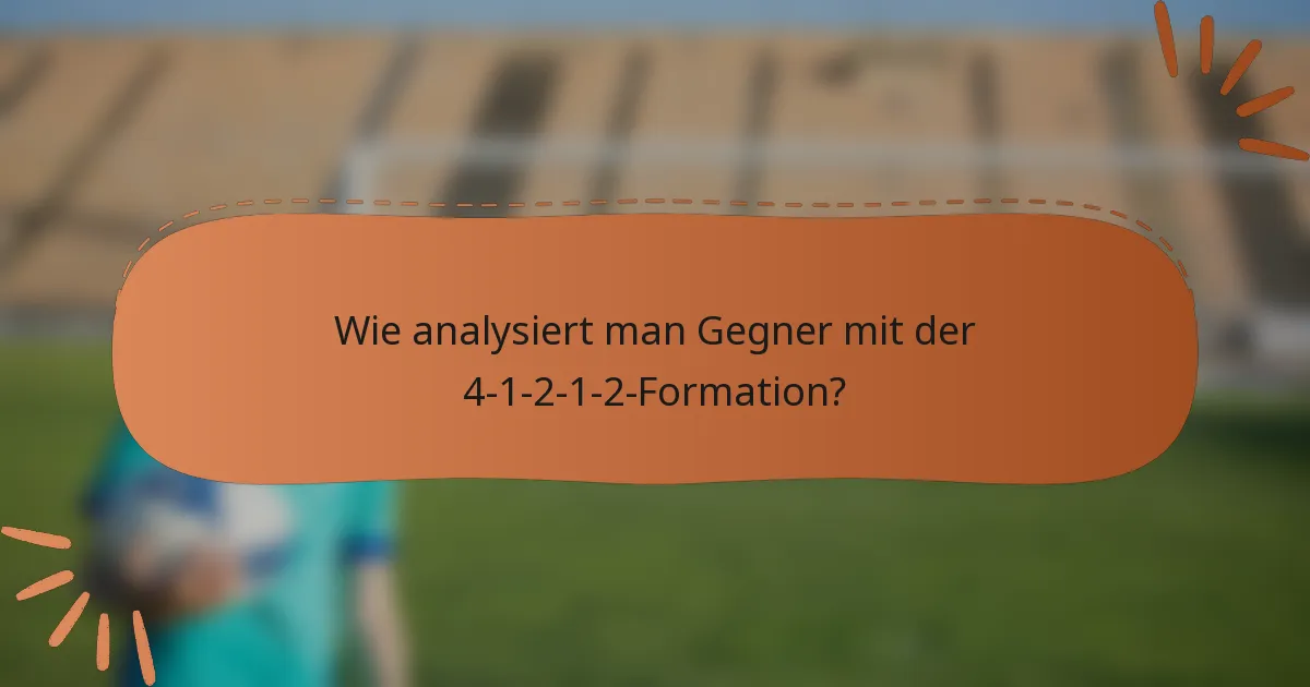 Wie analysiert man Gegner mit der 4-1-2-1-2-Formation?