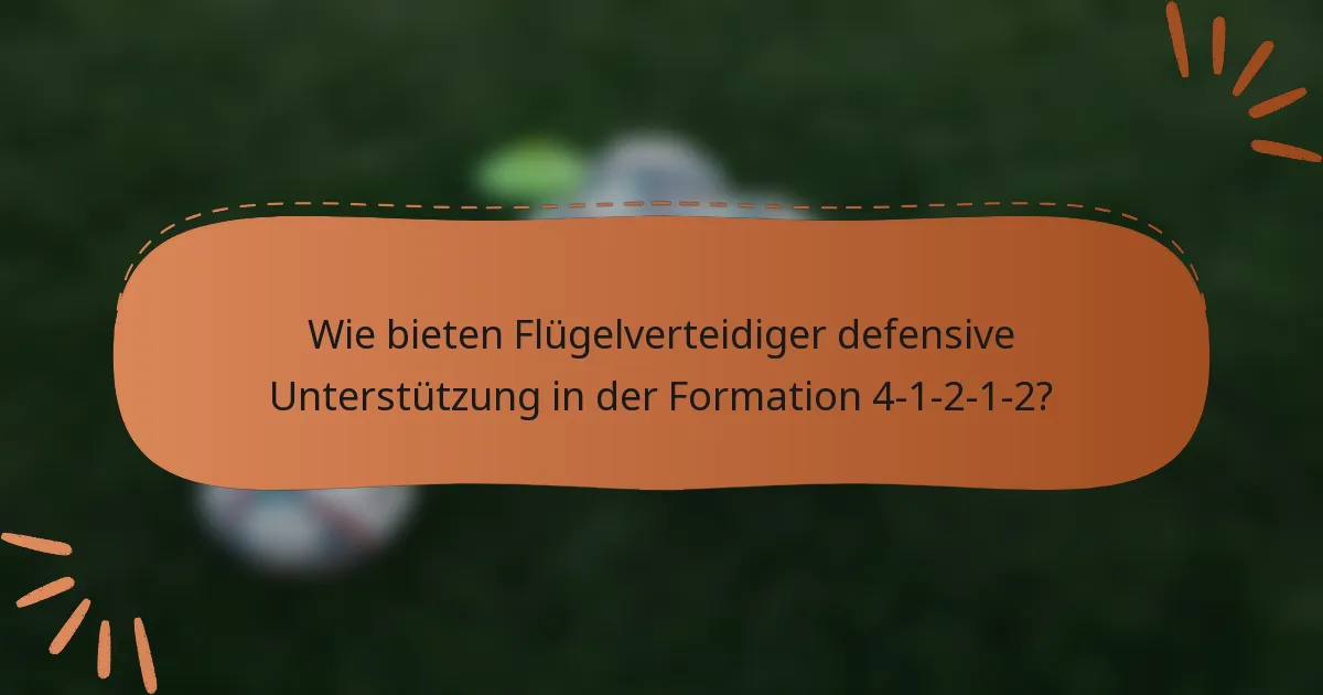 Wie bieten Flügelverteidiger defensive Unterstützung in der Formation 4-1-2-1-2?