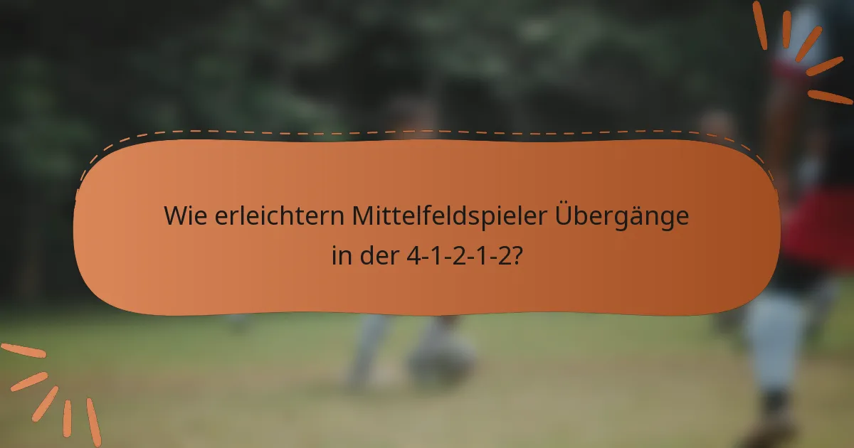 Wie erleichtern Mittelfeldspieler Übergänge in der 4-1-2-1-2?