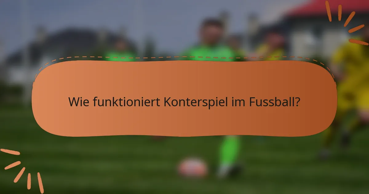 Wie funktioniert Konterspiel im Fussball?