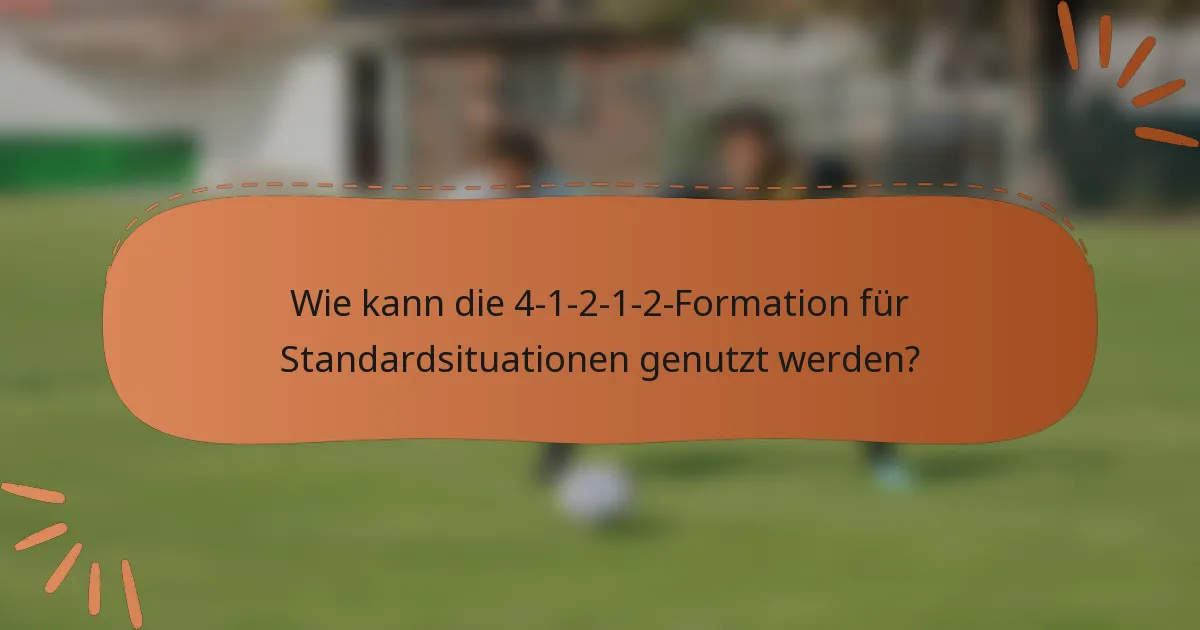 Wie kann die 4-1-2-1-2-Formation für Standardsituationen genutzt werden?