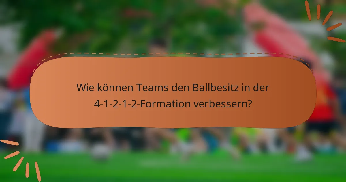 Wie können Teams den Ballbesitz in der 4-1-2-1-2-Formation verbessern?