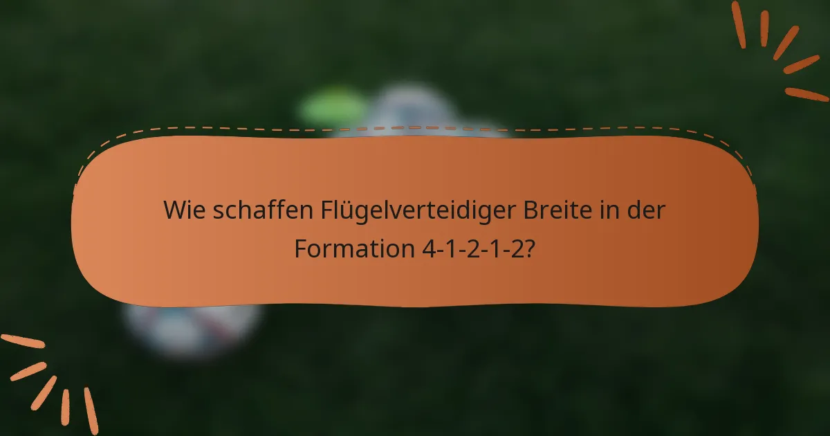 Wie schaffen Flügelverteidiger Breite in der Formation 4-1-2-1-2?
