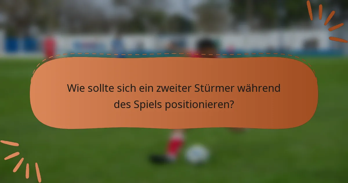 Wie sollte sich ein zweiter Stürmer während des Spiels positionieren?