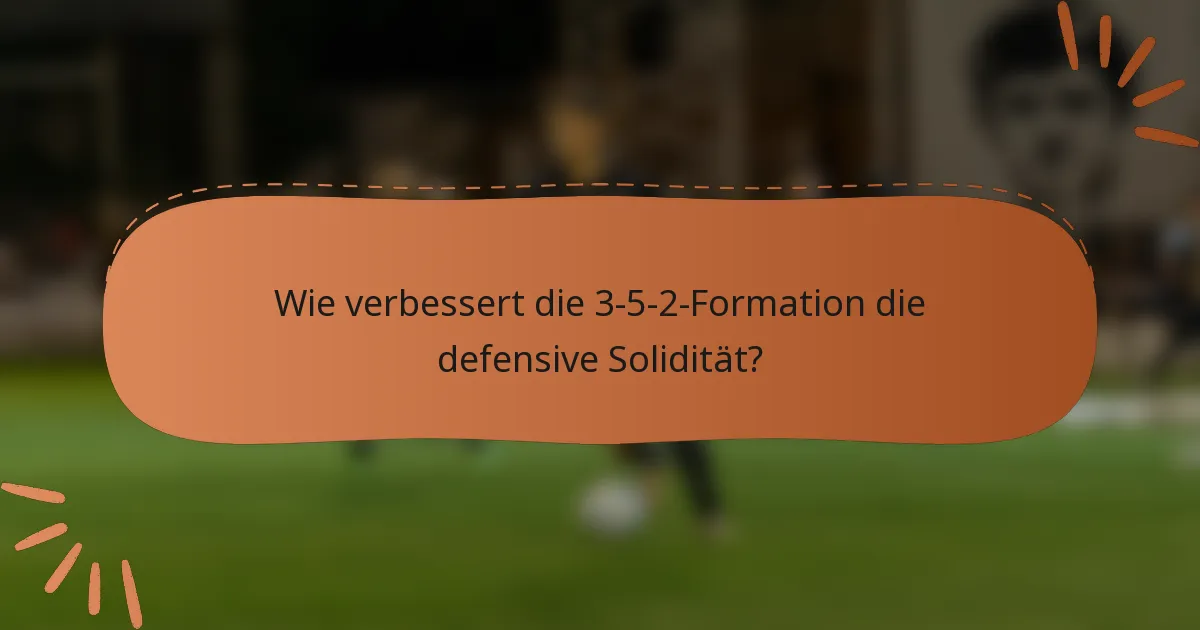 Wie verbessert die 3-5-2-Formation die defensive Solidität?